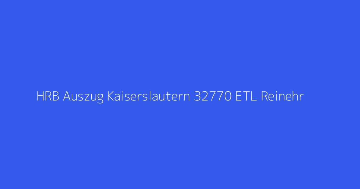 HRB Auszug Kaiserslautern 32770 ETL Reinehr & Kollegen GmbH Steuerberatungsgesellschaft Kirchheimbolanden